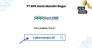 Lowongan Kerja PT BPR Dana Mandiri Bogor Cabang Cianjur 2025