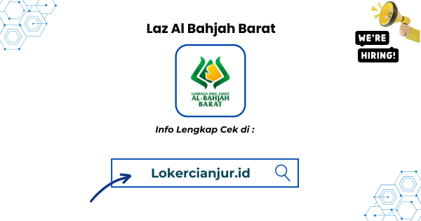 Lowongan Kerja Lembaga Amil Zakat Al Bahjah Barat Cianjur