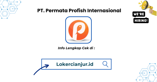 Lowongan Kerja PT Permata Profish Internasional Cianjur Terbaru