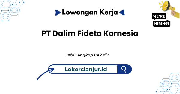 Lowongan Kerja PT Dalim Fideta Kornesia Cianjur Terbaru