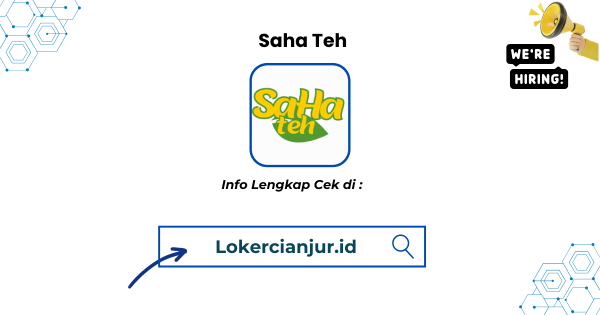 Lowongan Kerja Saha Teh Cianjur Terbaru 2025