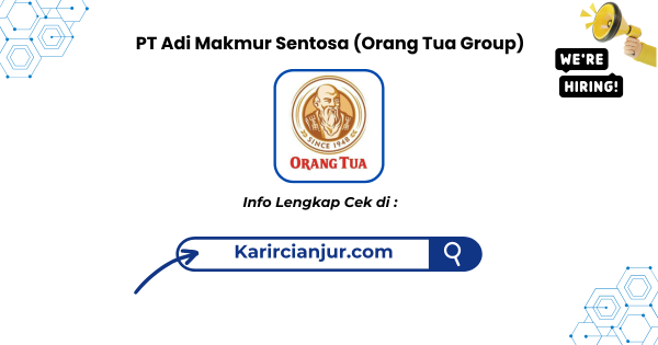 Lowongan Kerja PT Adi Makmur Sentosa (Orang Tua Group) Cianjur Terbaru