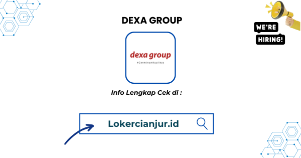 Walk In Interview DEXA GROUP Penempatan Cianjur Terbaru