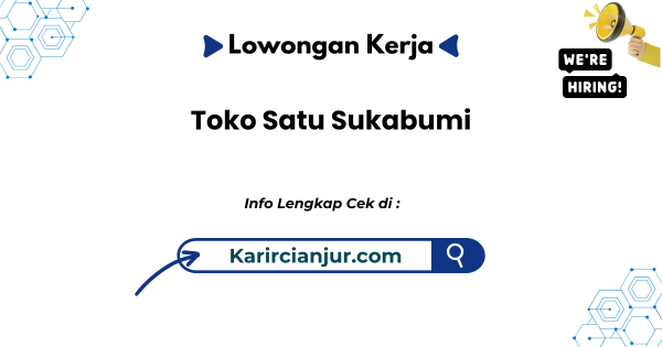 Lowongan Kerja Toko Satu Sukabumi Terbaru