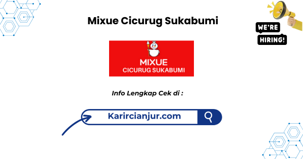Lowongan Kerja Mixue Cicurug Sukabumi Terbaru 2025