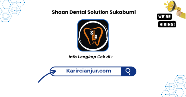 Lowongan Kerja Shaan Dental Solution Sukabumi Terbaru