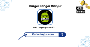 Lowongan Kerja Burger Bangor Cianjur Terbaru