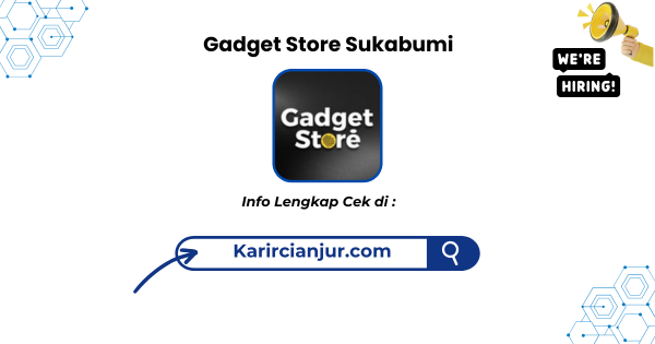Lowongan Kerja Gadget Store Sukabumi Terbaru 2025