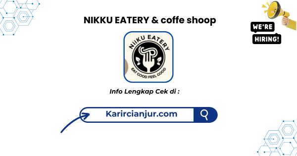 Lowongan Kerja NIKKU EATERY & Coffe Shoop Cianjur Terbaru