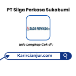 Lowongan Kerja PT Silga Perkasa Sukabumi Terbaru